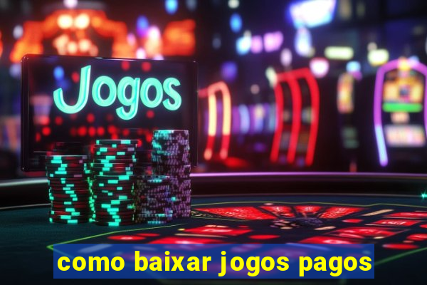 como baixar jogos pagos